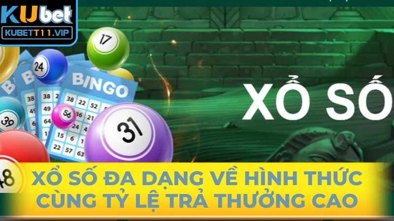 Xổ số đa dạng về hình thức cùng với đó là tỷ lệ trả thưởng cao