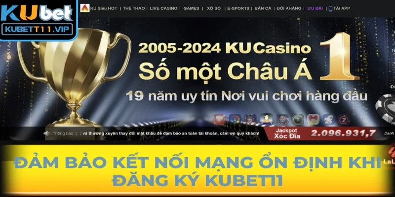 Đảm bảo kết nối mạng ổn định khi đăng ký Kubet11