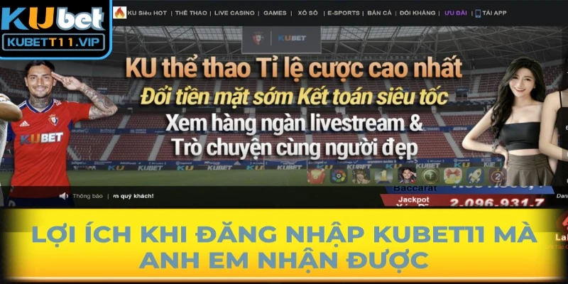 Lợi ích khi đăng nhập Kubet11 mà anh em nhận được