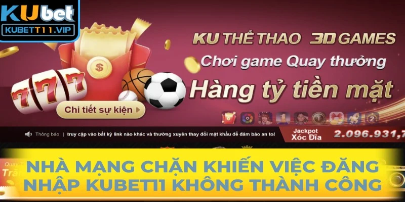 Lỗi nhà mạng chặn truy cập khiến việc đăng nhập Kubet11 không thành công