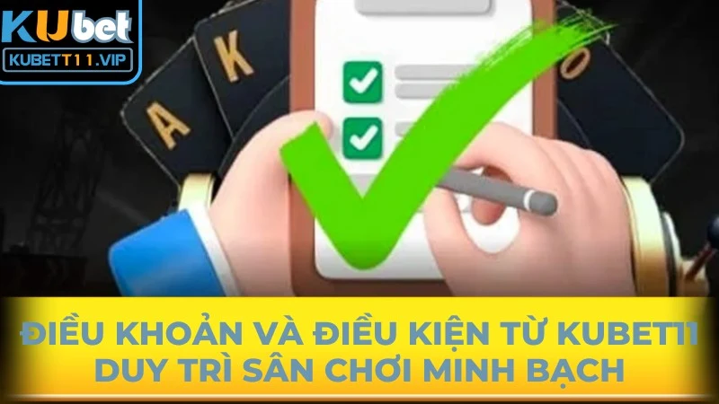Điều khoản và điều kiện từ Kubet11 duy trì sân chơi minh bạch