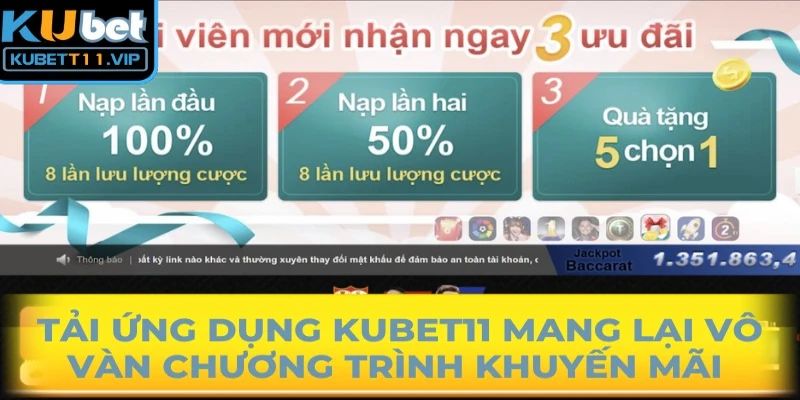 Tải ứng dụng Kubet11 mang lại vô vàn chương trình khuyến mãi hấp dẫn
