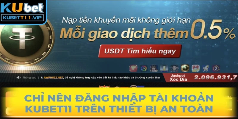 Chỉ nên đăng nhập tài khoản Kubet11 trên thiết bị an toàn